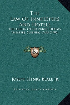 The Law Of Innkeepers And Hotels: Including Other Public Houses, Theaters, Sleeping Cars (1906)