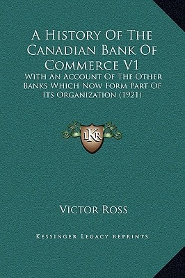 A History Of The Canadian Bank Of Commerce V1: With An Account Of The Other Banks Which Now Form Part Of Its Organization (1921)