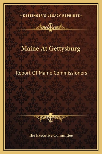 Maine At Gettysburg: Report Of Maine Commissioners