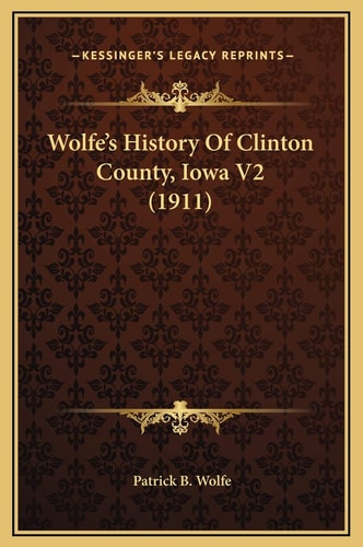 Wolfe's History Of Clinton County, Iowa V2 (1911)