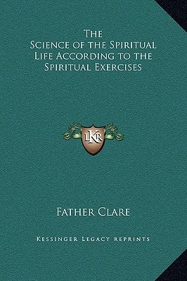 The Science of the Spiritual Life According to the Spiritual Exercises