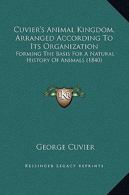 Cuvier's Animal Kingdom, Arranged According To Its Organization: Forming The Basis For A Natural History Of Animals (1840)