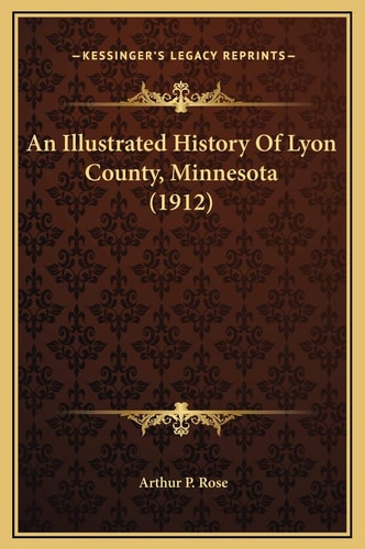 An Illustrated History Of Lyon County, Minnesota (1912)