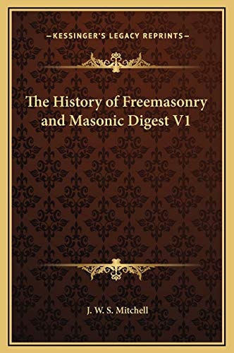 The History of Freemasonry and Masonic Digest V1
