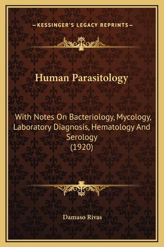 Human Parasitology: With Notes On Bacteriology, Mycology, Laboratory Diagnosis, Hematology And Serology (1920)
