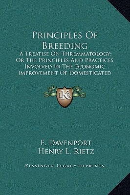Principles Of Breeding: A Treatise On Thremmatology; Or The Principles And Practices Involved In The Economic Improvement Of Domesticated Animals And Plants