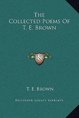 The Collected Poems Of T. E. Brown