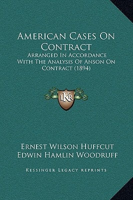 American Cases On Contract: Arranged In Accordance With The Analysis Of Anson On Contract (1894)