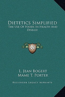 Dietetics Simplified: The Use Of Foods In Health And Disease