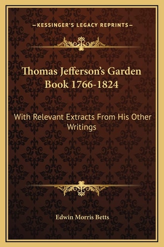 Thomas Jefferson's Garden Book 1766-1824: With Relevant Extracts From His Other Writings