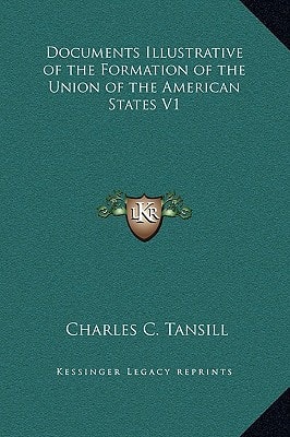 Documents Illustrative of the Formation of the Union of the American States V1