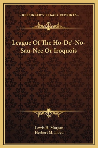 League of the Ho-de'-No-Sau-Nee or Iroquois