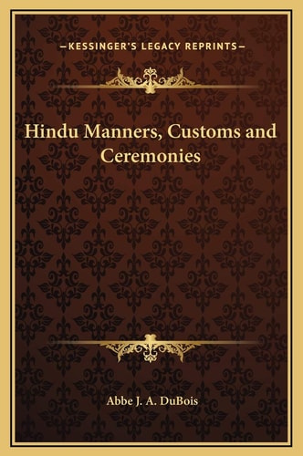 Hindu Manners, Customs and Ceremonies (Kessinger Legacy Reprints)
