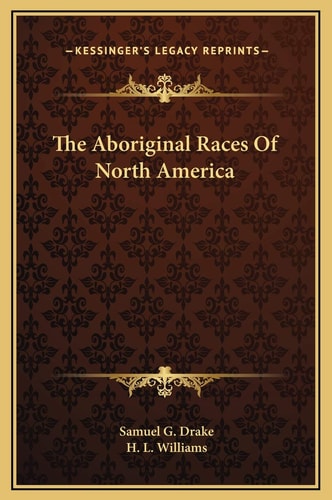 The Aboriginal Races Of North America