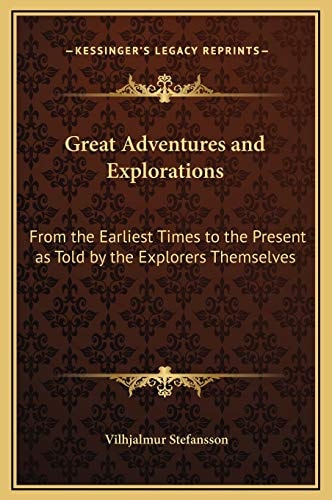 Great Adventures and Explorations: From the Earliest Times to the Present as Told by the Explorers Themselves