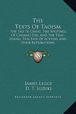 The Texts of Taoism: The Tao Te Ching, the Writings of Chuang-Tzu, and the Thai-Shang; Tractate of Actions and Their Retributions