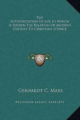 The Interpretation Of Life In Which Is Shown The Relation Of Modern Culture To Christian Science