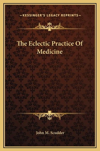 The Eclectic Practice Of Medicine