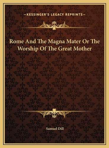 Rome And The Magna Mater Or The Worship Of The Great Mother