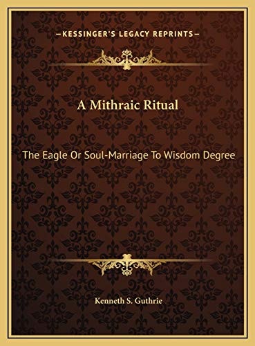 A Mithraic Ritual: The Eagle Or Soul-Marriage To Wisdom Degree