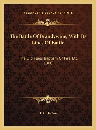 The Battle Of Brandywine, With Its Lines Of Battle: The Old Flags Baptism Of Fire, Etc. (1900)