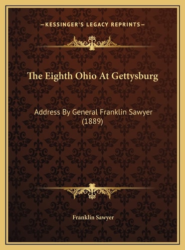 The Eighth Ohio At Gettysburg: Address By General Franklin Sawyer (1889)