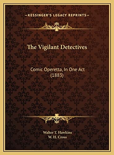 The Vigilant Detectives: Comic Operetta, In One Act (1883)