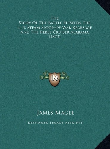 The Story Of The Battle Between The U. S. Steam Sloop-Of-War Kearsage And The Rebel Cruiser Alabama (1873)