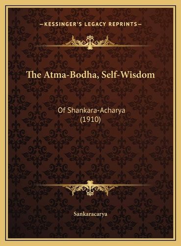 The Atma-Bodha, Self-Wisdom: Of Shankara-Acharya (1910)