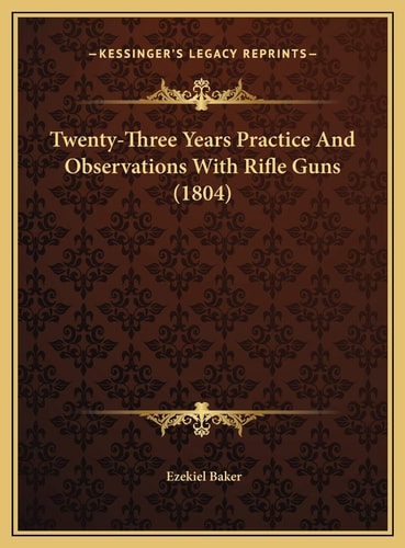 Twenty-Three Years Practice And Observations With Rifle Guns (1804)