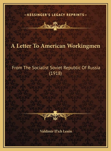 A Letter To American Workingmen: From The Socialist Soviet Republic Of Russia (1918)