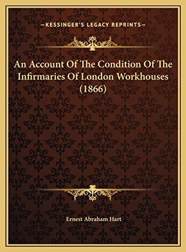 An Account Of The Condition Of The Infirmaries Of London Workhouses (1866)