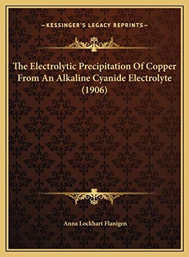 The Electrolytic Precipitation Of Copper From An Alkaline Cyanide Electrolyte (1906)