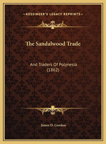 The Sandalwood Trade: And Traders Of Polynesia (1862)