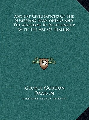 Ancient Civilizations Of The Sumerians, Babylonians And The Assyrians In Relationship With The Art Of Healing