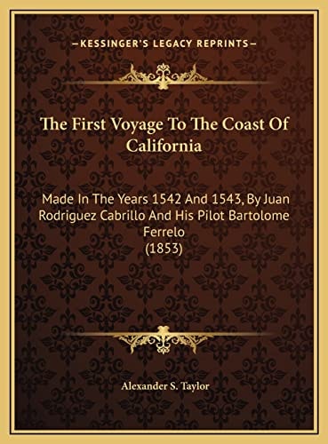 The First Voyage To The Coast Of California: Made In The Years 1542 And 1543, By Juan Rodriguez Cabrillo And His Pilot Bartolome Ferrelo (1853)