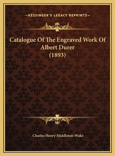 Catalogue Of The Engraved Work Of Albert Durer (1893)