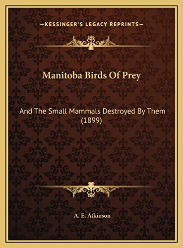 Manitoba Birds Of Prey: And The Small Mammals Destroyed By Them (1899)