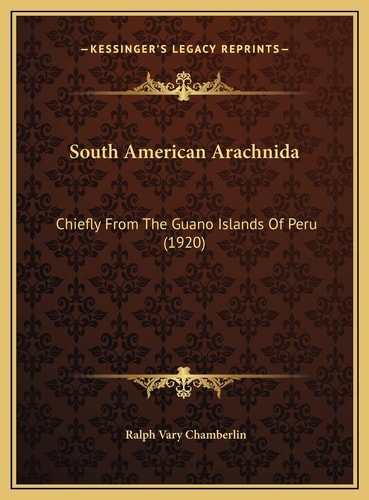 South American Arachnida: Chiefly From The Guano Islands Of Peru (1920)
