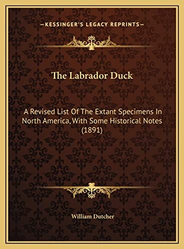 The Labrador Duck: A Revised List Of The Extant Specimens In North America, With Some Historical Notes (1891)