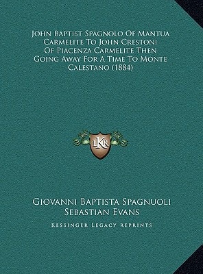 John Baptist Spagnolo Of Mantua Carmelite To John Crestoni Of Piacenza Carmelite Then Going Away For A Time To Monte Calestano (1884)