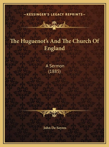 The Huguenot's And The Church Of England: A Sermon (1885)