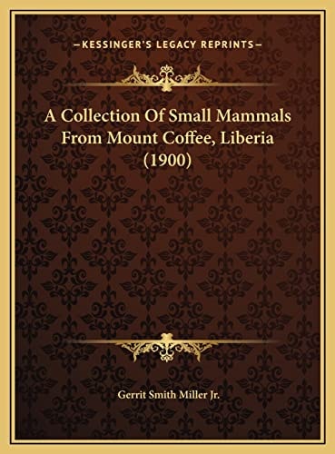A Collection Of Small Mammals From Mount Coffee, Liberia (1900)