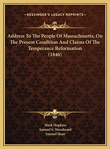 Address To The People Of Massachusetts, On The Present Condition And Claims Of The Temperance Reformation (1846)