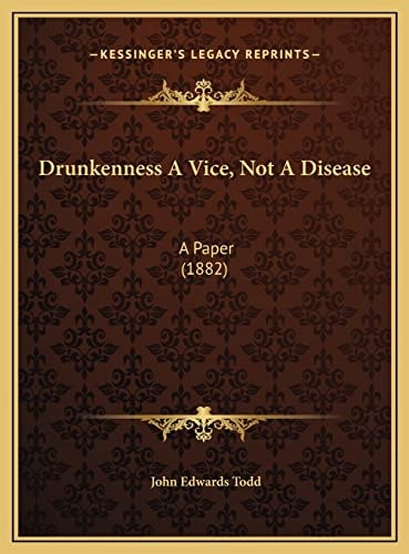 Drunkenness A Vice, Not A Disease: A Paper (1882)
