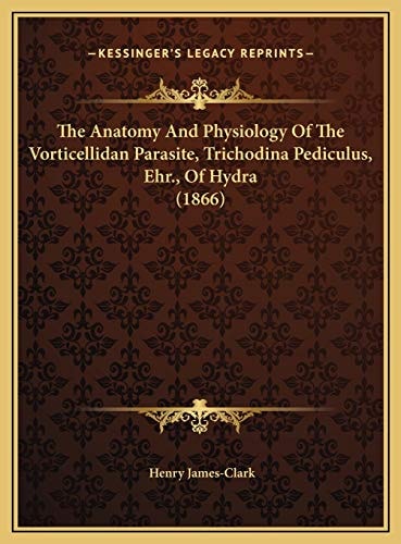 The Anatomy And Physiology Of The Vorticellidan Parasite, Trichodina Pediculus, Ehr., Of Hydra (1866)