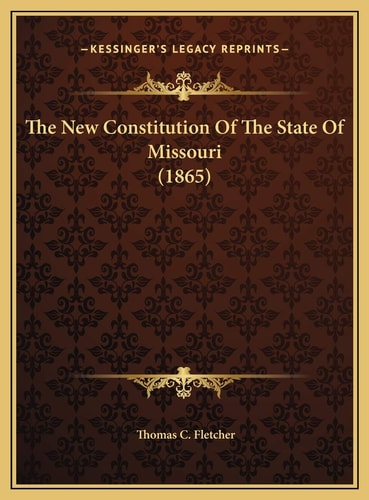 The New Constitution Of The State Of Missouri (1865)