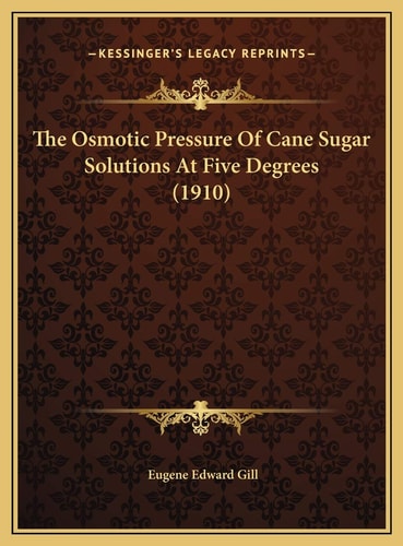 The Osmotic Pressure Of Cane Sugar Solutions At Five Degrees (1910)