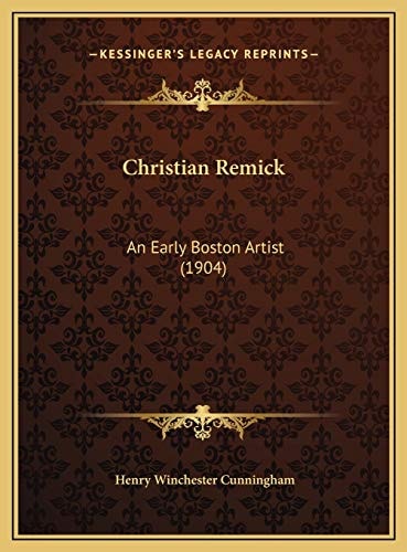 Christian Remick: An Early Boston Artist (1904)