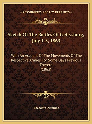 Sketch Of The Battles Of Gettysburg, July 1-3, 1863: With An Account Of The Movements Of The Respective Armies For Some Days Previous Thereto (1863)